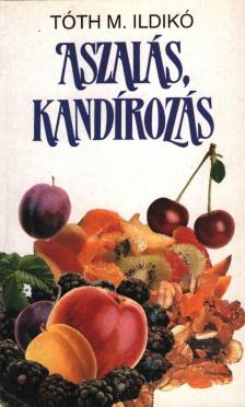 Tóth M. Ildikó - Aszalás, kandírozás [antikvár]