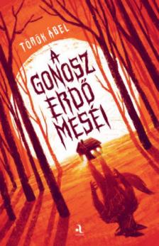 Török Ábel - A gonosz erdő meséi [antikvár]