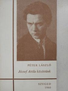 Péter László - József Attila közöttünk [antikvár]