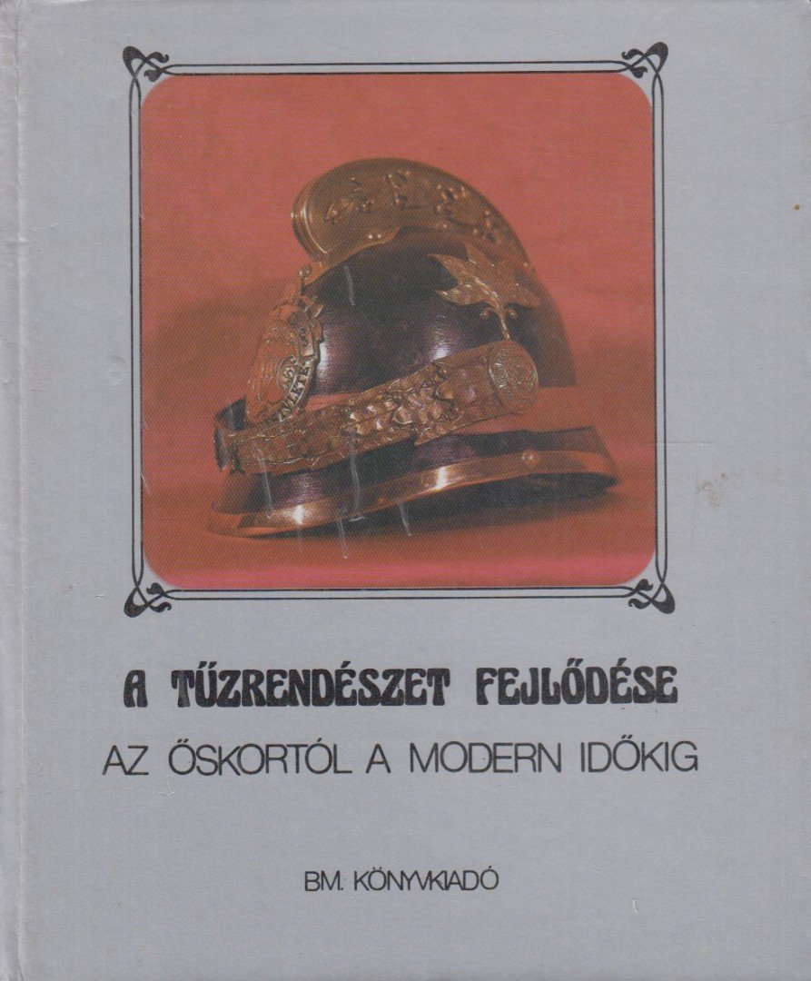 Dr. Szabó Károly, Dr. Szilágyi János - A tűzrendészet fejlődése az őskortól a modern időkig [antikvár]