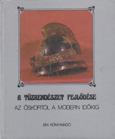 Dr. Szabó Károly, Dr. Szilágyi János - A tűzrendészet fejlődése az őskortól a modern időkig [antikvár]