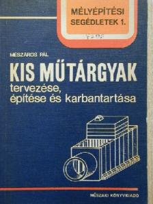 Mészáros Pál - Kis műtárgyak tervezése, építése és karbantartása [antikvár]