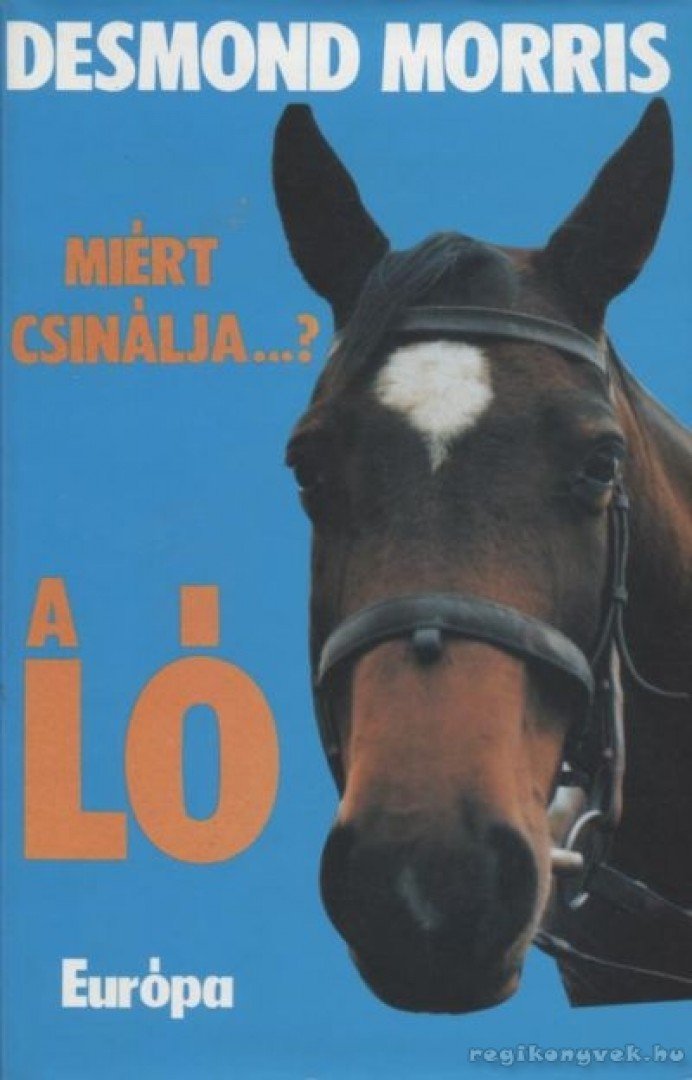 Desmond Morris - Miért csinálja...? A ló [antikvár]