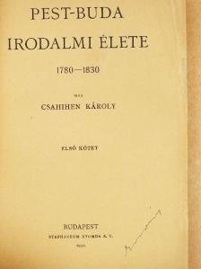Csahihen Károly - Pest-Buda irodalmi élete I. [antikvár]