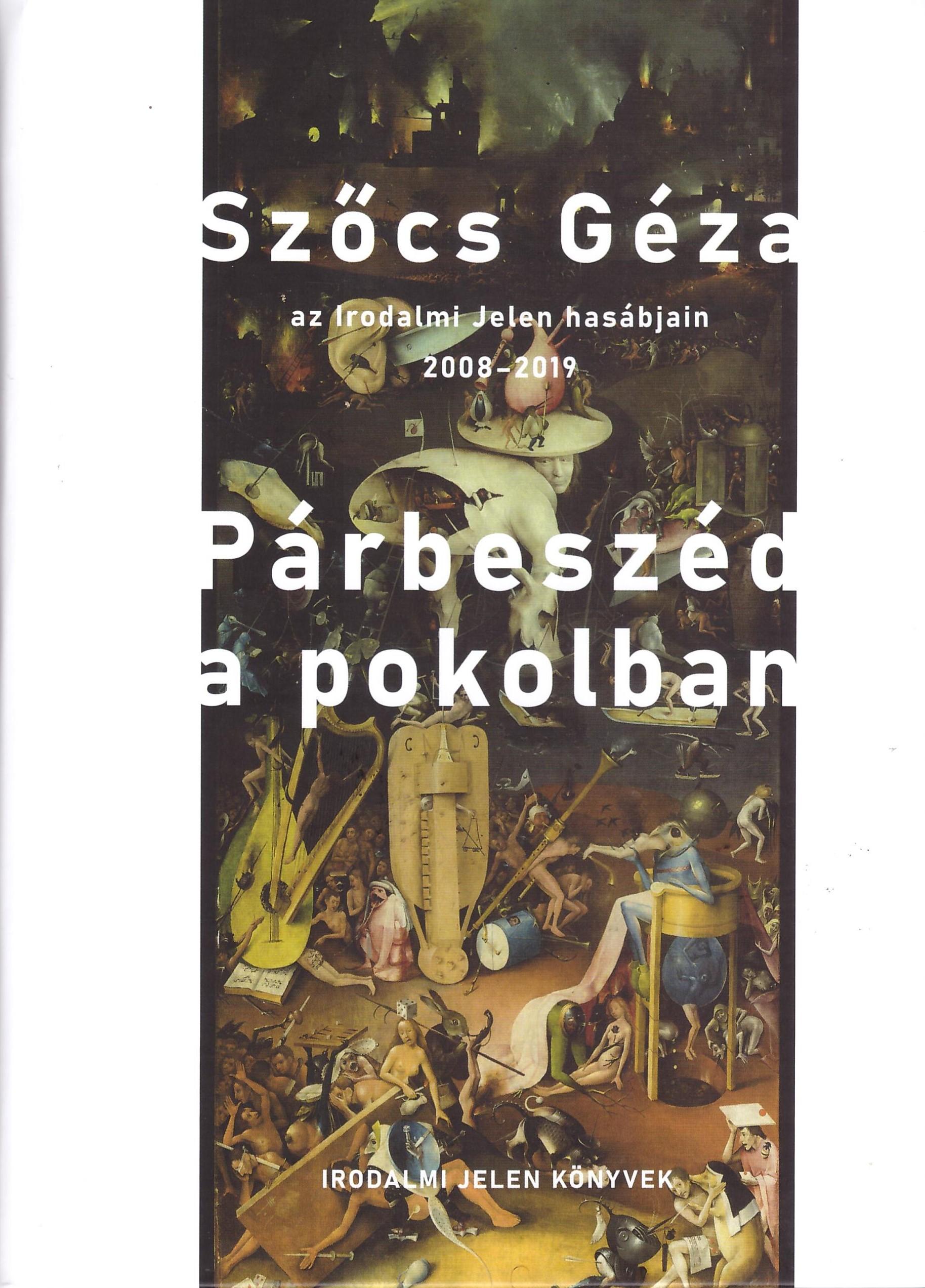 Szőcs Géza - Párbeszéd a pokolban - Szőcs Géza az Irodalmi Jelen hasábjain, 2008-2019