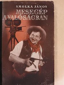 Smolka János - Mesegép a valóságban [antikvár]