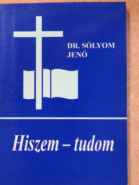 Dr. Sólyom Jenő - Hiszem-tudom [antikvár]