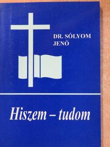 Dr. Sólyom Jenő - Hiszem-tudom [antikvár]