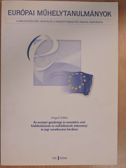 Angyal Zoltán - Az európai gazdasági és monetáris unió kialakulásának és működésének intézményi és jogi vonatkozású kérdései [antikvár]