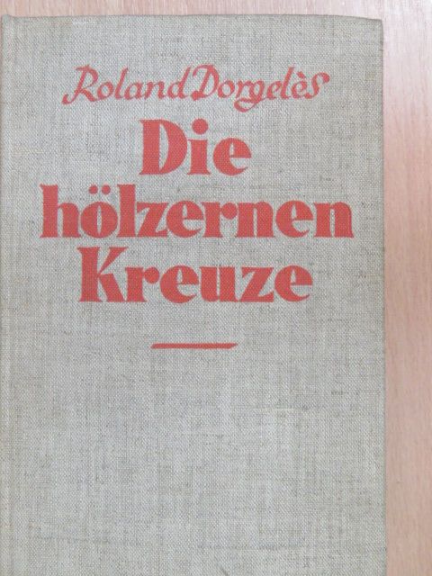 Roland Dorgelés - Die hölzernen Kreuze [antikvár]