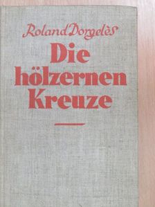 Roland Dorgelés - Die hölzernen Kreuze [antikvár]