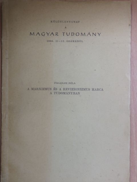Fogarasi Béla - A marxizmus és a revizionizmus harca a tudományban [antikvár]