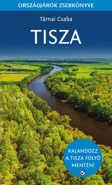 Tárnai Csaba - Tisza - Országjárók zsebkönyve