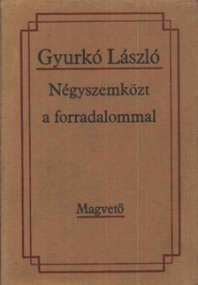 Gyurkó László - Négyszemközt a forradalommal [antikvár]
