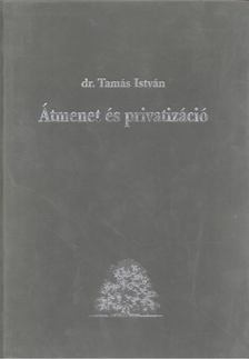 Dr. Tamás István - Átmenet és privatizáció [antikvár]