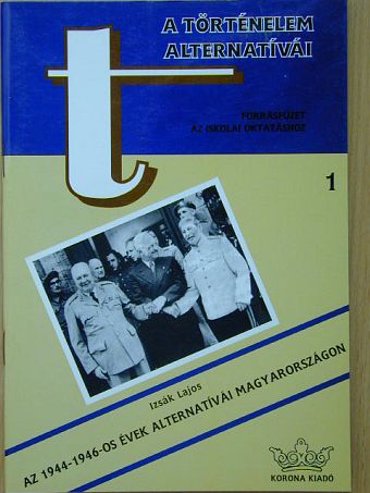 Izsák Lajos - Az 1944-1946-os évek alternatívái Magyarországon [antikvár]