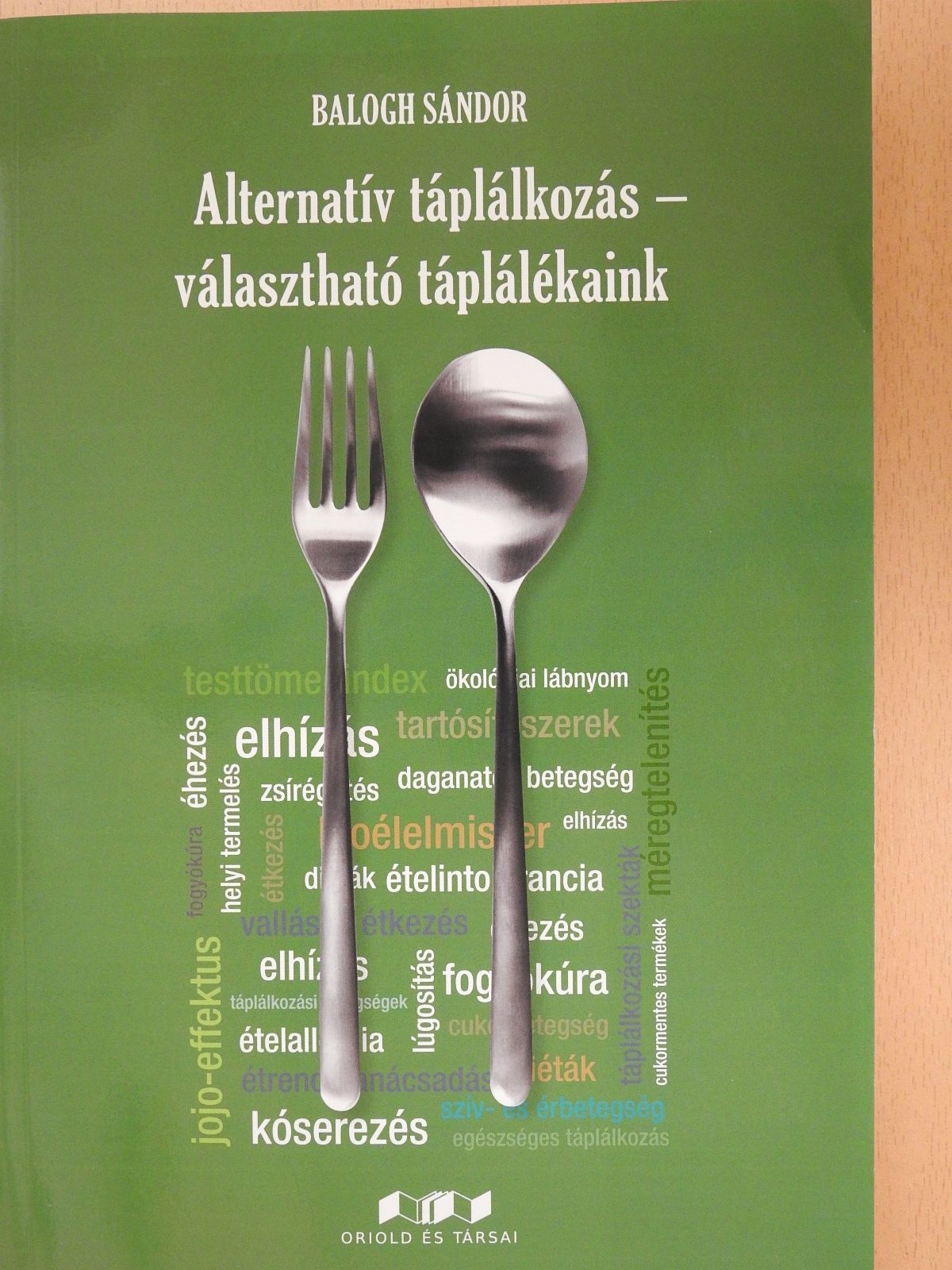 Balogh Sándor - Alternatív táplálkozás - választható táplálékaink (dedikált példány) [antikvár]