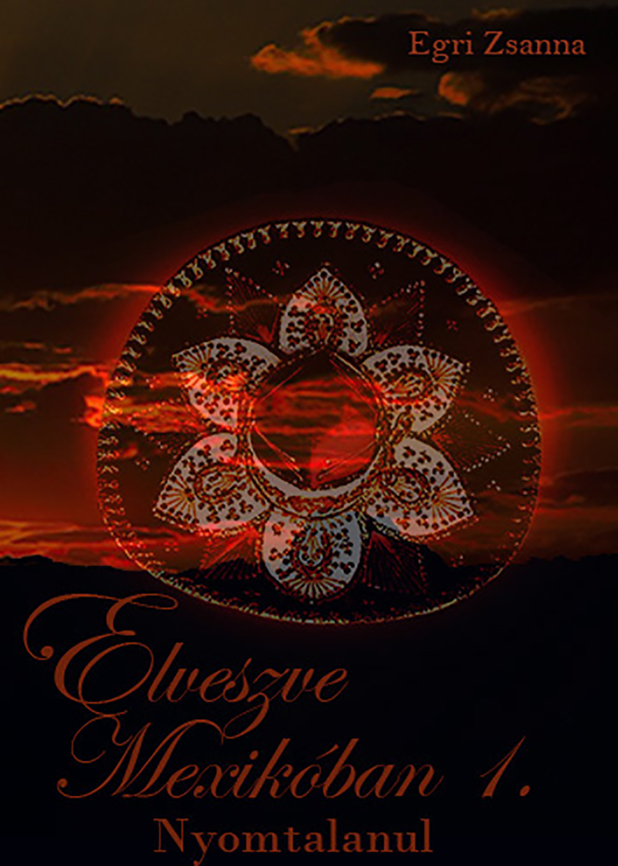Egri Zsanna - Elveszve Mexikóban 1. Nyomtalanul [eKönyv: epub, mobi, pdf]