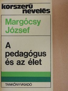 Margócsy József - A pedagógus és az élet [antikvár]