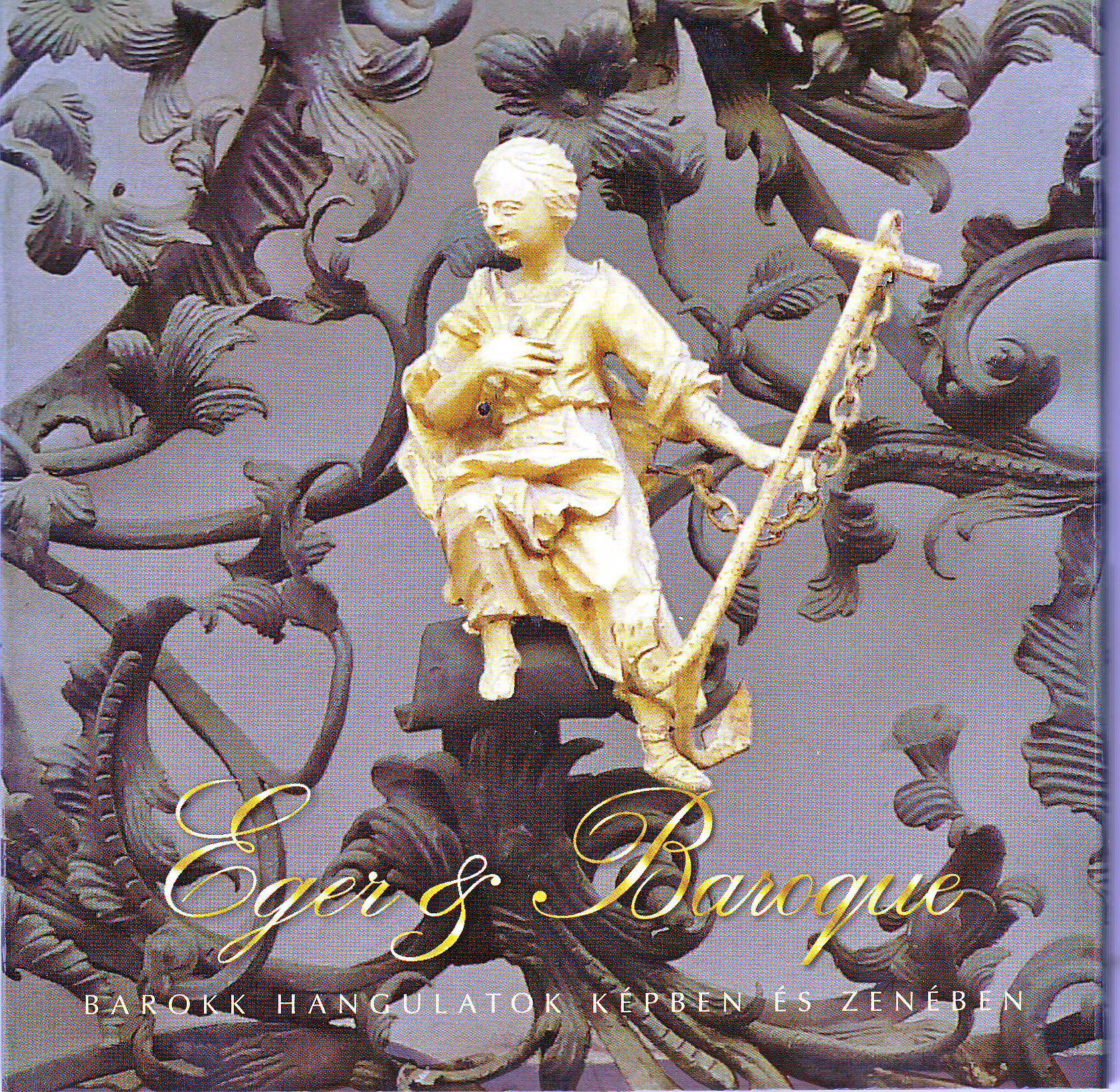 BACH/MEALLI/SCARLATTI/ESTERHÁZY/MOZART/ - EGER & BAROQUE BAROKK HANGULATOK KÉPBEN ÉS ZENÉBEN CD