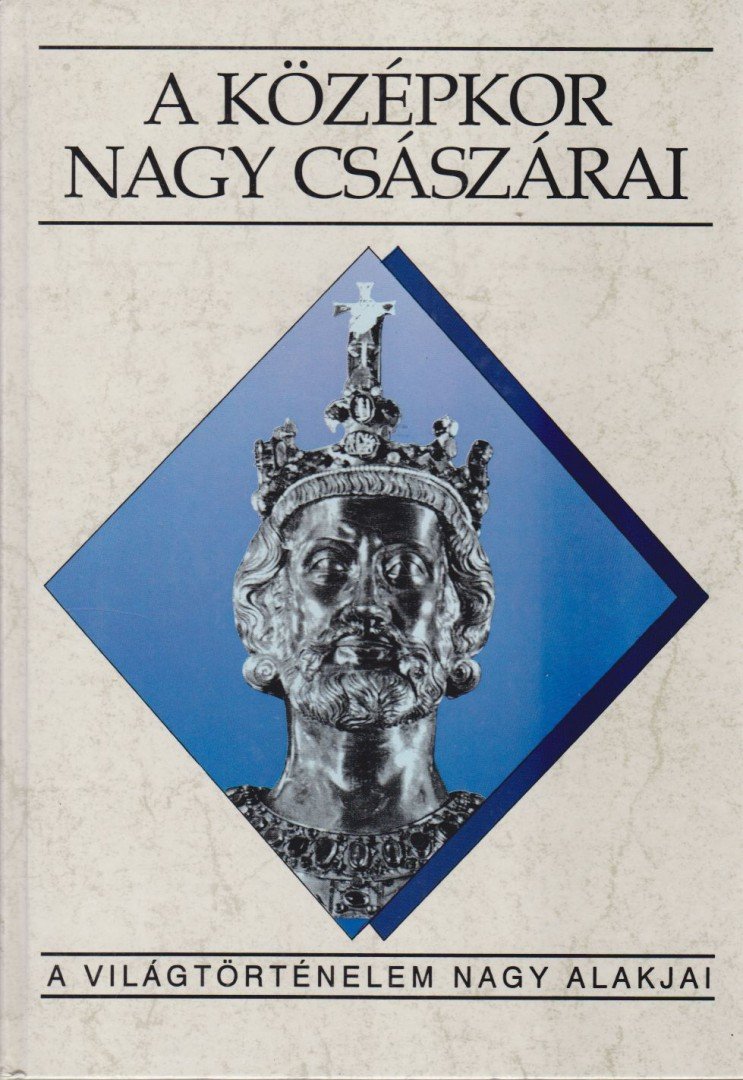 Sz. Jónás Ilona - A középkor nagy császárai [antikvár]