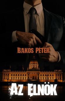 Bakos Péter - Az elnök [eKönyv: epub, mobi]