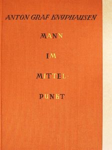 Anton Graf Knyphausen - Mann im Mittelpunkt (gótbetűs) [antikvár]