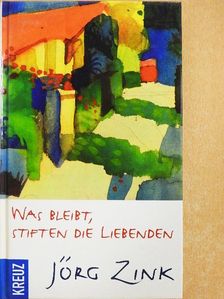 Jörg Zink - Was bleibt, stiften die Liebenden [antikvár]