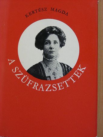 Kertész Magda - A szüfrazsettek [antikvár]