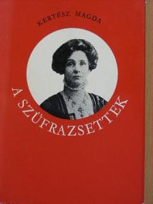 Kertész Magda - A szüfrazsettek [antikvár]