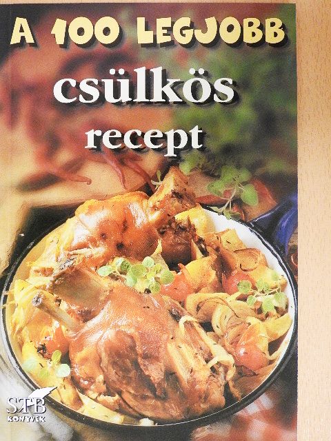 A 100 legjobb csülkös recept [antikvár]