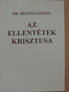 Dr. Hegyi László - Az ellentétek Krisztusa [antikvár]