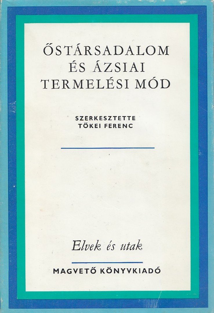 TŐKEI FERENC - Őstársadalom és ázsiai termelési mód [antikvár]