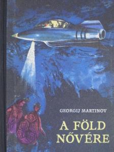 Georgij Martinov - A föld nővére [antikvár]