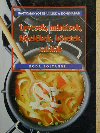 Boda Zoltánné - Levesek, mártások, főzelékek, köretek, saláták [antikvár]