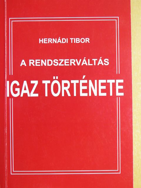 Hernádi Tibor - A rendszerváltás igaz története [antikvár]