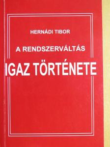 Hernádi Tibor - A rendszerváltás igaz története [antikvár]