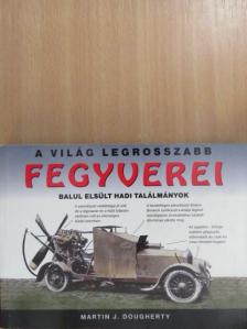 Martin J. Dougherty - A világ legrosszabb fegyverei [antikvár]