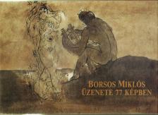Kratochwill Mimi, Borsosné Kéry Ilona - Borsos Miklós üzenete 77 képben [antikvár]