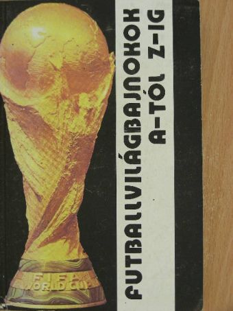 Vándor Kálmán - Futballvilágbajnokok A-tól Z-ig [antikvár]