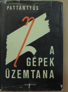 Dr. Pattantyús Á. Géza - A gépek üzemtana [antikvár]