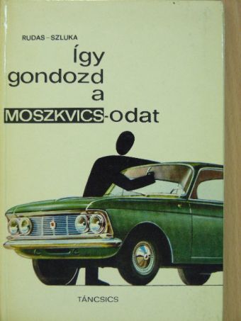 Rudas János - Így gondozd a Moszkvicsodat [antikvár]