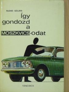 Rudas János - Így gondozd a Moszkvicsodat [antikvár]