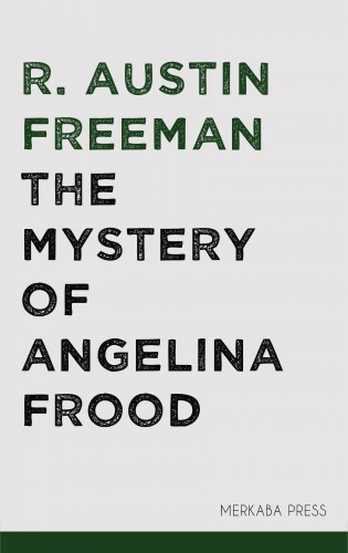 FREEMAN, R. AUSTIN - The Mystery of Angelina Frood [eKönyv: epub, mobi]