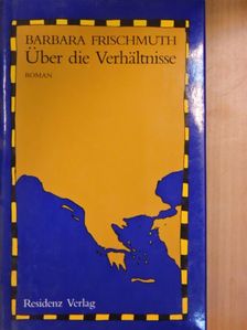 Barbara Frischmuth - Über die Verhältnisse [antikvár]