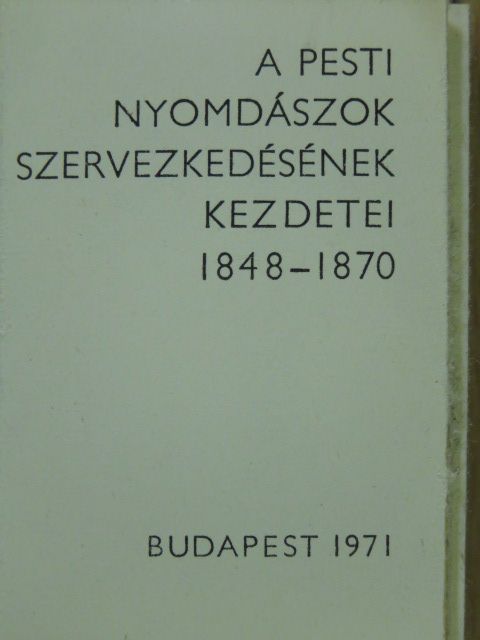Végh Oszkár - A Pesti Nyomdászok szervezkedésének kezdetei (minikönyv) [antikvár]