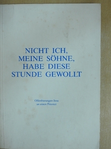 Nicht ich, meine Söhne, habe diese Stunde gewollt [antikvár]
