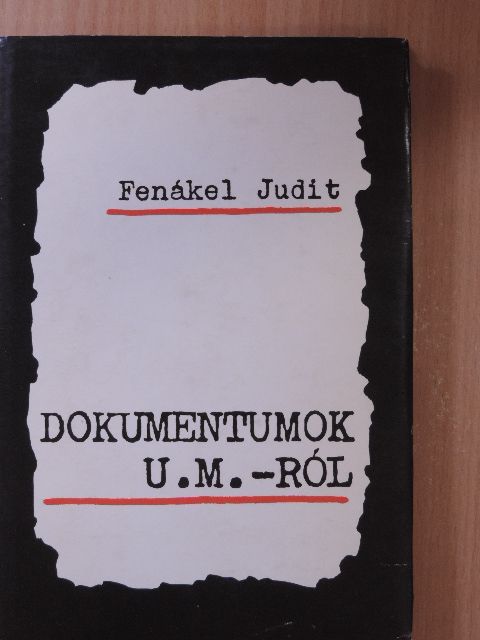 Fenákel Judit - Dokumentumok U. M.-ról [antikvár]