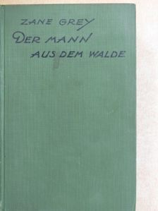 Zane Grey - Der Mann aus dem Walde [antikvár]