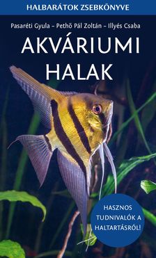 Pasaréti Gyula, Pethő Pál Zoltán, Illyés Csaba - Akváriumi halak